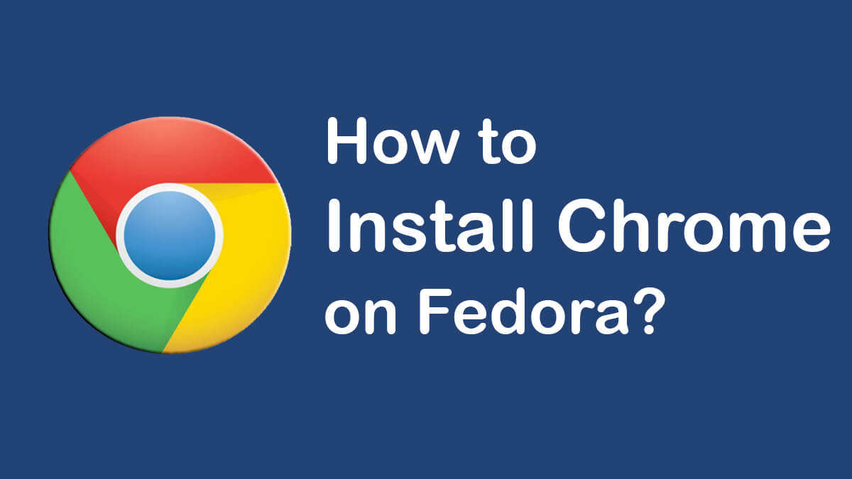 How to Install Google Chrome on Fedora?