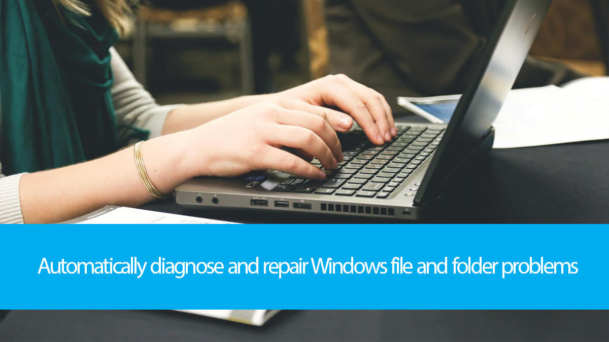 Automatically diagnose and repair Windows file and folder problems