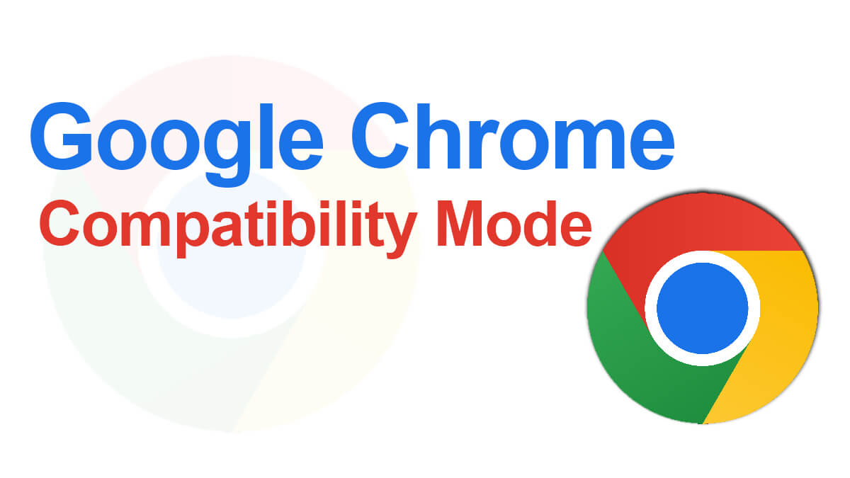 How to Use Compatibility Mode in Google Chrome?
