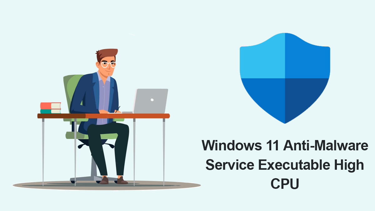 Fix Windows 11 Anti-Malware Service Executable High CPU