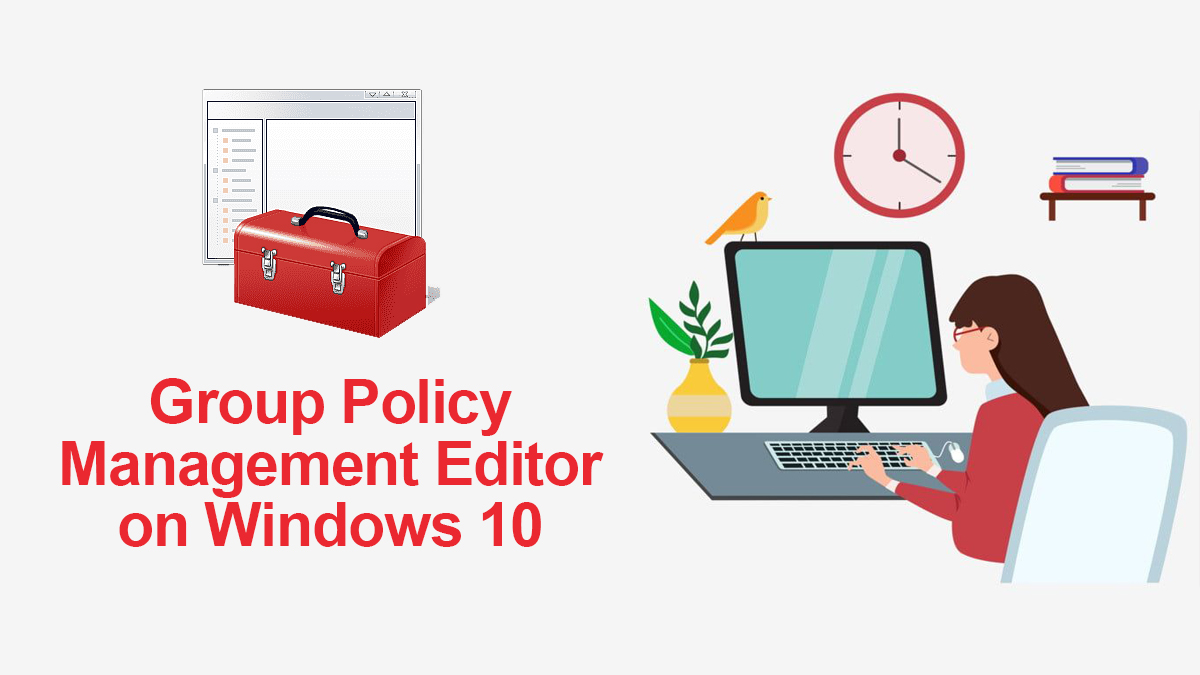 All About Group Policy Management Editor on Windows 10