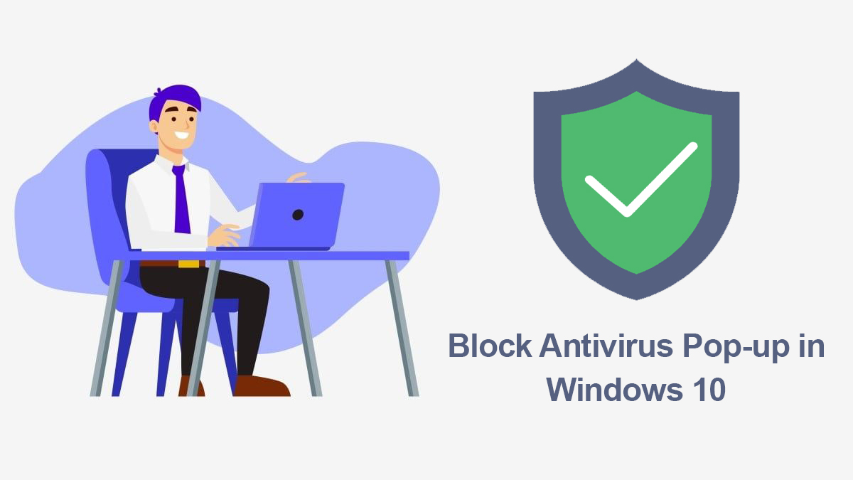 How to Block Antivirus Pop-ups in Windows 10?