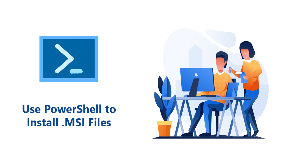 Use PowerShell to Install .MSI Files